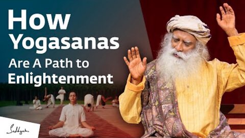 How Yogasanas Are A Path to Enlightenment | Sadhguru