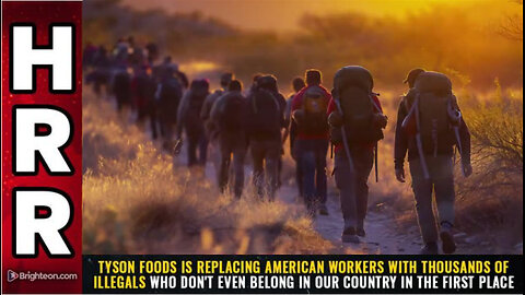 Tyson Foods is REPLACING American workers with thousands of ILLEGALS...