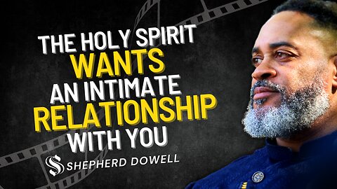 The Holy Spirit Wants Intimate Relationship with You | Shepherd Pastor Dowell