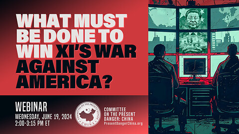 Webinar | What Must be Done to Win Xi’s War Against America?