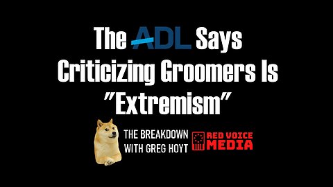 The ADL Says Criticizing Groomers Is ‘Extremism’ [The Breakdown]