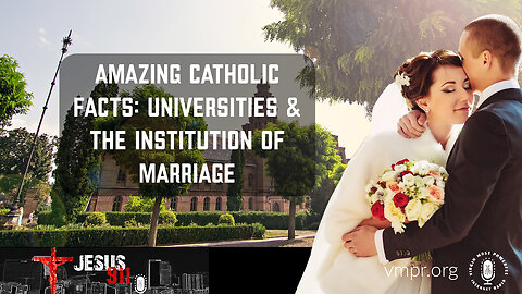 23 Jan 23, Jesus 911: Amazing Catholic Church Facts: Universities & The Institution of Marriage