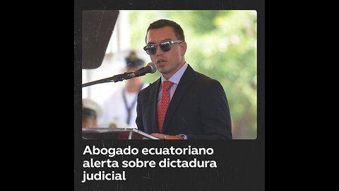 Abogado ecuatoriano: "En Ecuador se instaura una dictadura judicial"