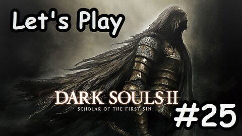 [Blind] Let's Play Dark Souls 2 - Part 25