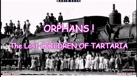 ORPHANS - The Lost CHILDREN OF TARTARIA