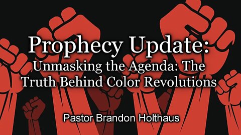 Prophecy Update - Unmasking the Agenda: The Truth Behind Color Revolutions