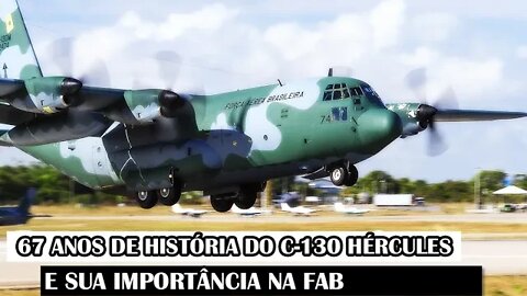 67 Anos De História Do C-130 Hércules E Sua Importância Na FAB