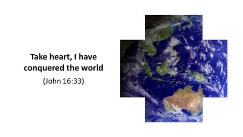 John 16 - Take heart, for I have conquered the world