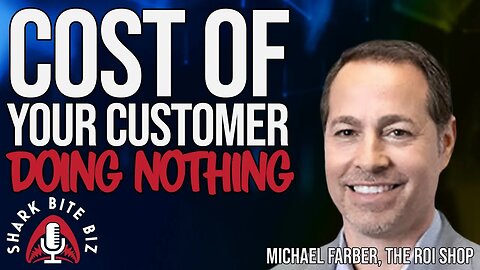 #209 Cost of Your Customer Doing NOTHING with Michael Farber of The ROI Shop