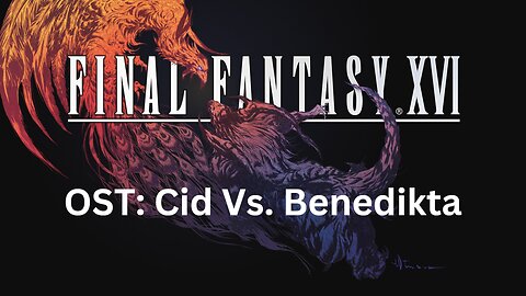 Final Fantasy 16 OST 044: Cid Vs Benedikta