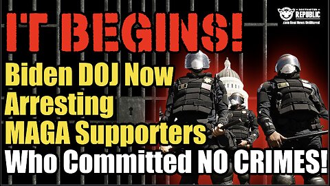 It Begins! Biden DOJ Now Arresting MAGA Supporters Who Committed No Crimes!