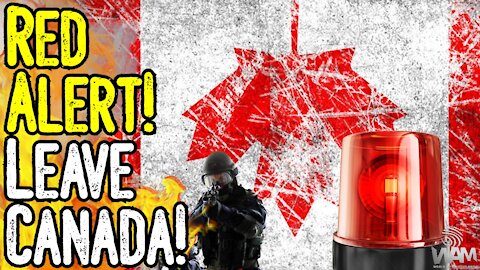 RED ALERT! GET OUT Of Canada! - MILITARY DEPLOYED! - MARTIAL LAW DECLARED - This Is IT!