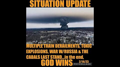 SITUATION UPDATE: MULTIPLE TRAIN DERAILMENTS! TOXIC EXPLOSIONS! WAR WITH RUSSIA & THE CABAL'S LAST..