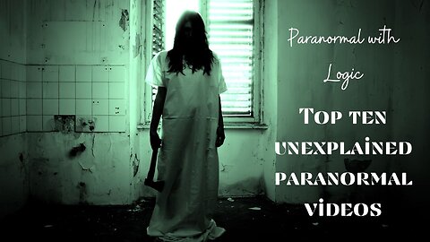 Top 10 Unexplained Paranormal Videos.