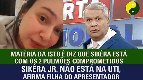 Sikêra Jr. não está na UTI, afirma filha do apresentador