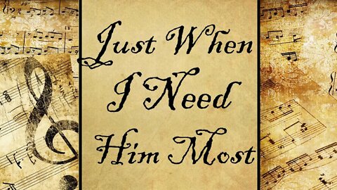 Just When I Need Him Most | Hymn