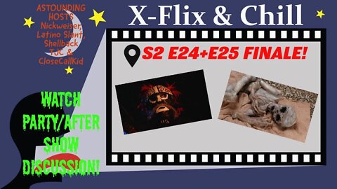 X-Flix & Chill|Watch Party|S2 FINALE DOUBLE HEADER!