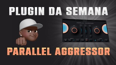 PLUGIN DA SEMANA - Parallel Aggressor by Baby Audio