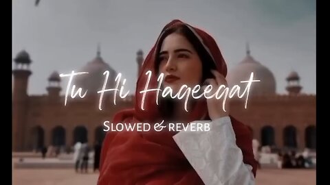 Tu Hi Haqeeqat (SLOWED + REVERB) ll Full Song