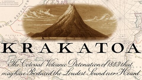 The Krakatoa Volcanic Eruption of 1883 - The Loudest Sound Ever Heard?