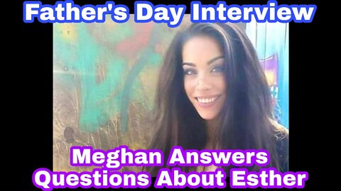 Father's Day Interview: Meghan Walsh Answers Questions About Esther