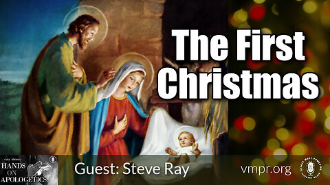 23 Dec 22, Hands on Apologetics: Steve Ray: The First Christmas