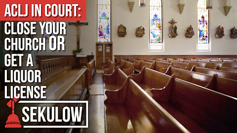 ACLJ In Court: Close Your Church OR Get a Liquor License