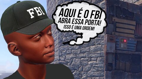 RUST 👮 AQUI É O FBI, ABRA ESSA PORTA!