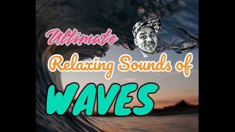 RELAXING SOUNDS: Ultimate Relaxing Sounds of WAVES.