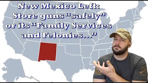 New Mexico: Left wants Family Court and Felony penalties in “Safe Firearm Storage” proposal?…