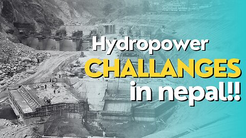 Nepal Hydropower challenges!!