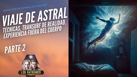 Viaje de Astral 2 - Tecnicas, Transurf de Realidad, Experienca Fuera del Cuerpo