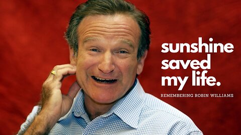 Remembering Robin Williams: Sunshine Saved My Life