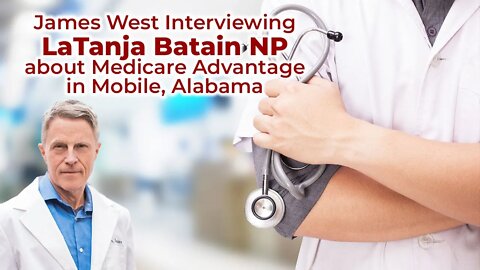 James West Interviewing LaTanja Batain NP about Medicare Advantage in Mobile, Alabama