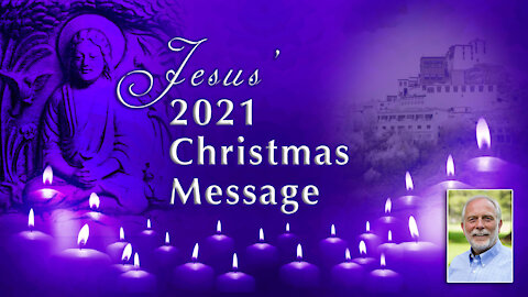 Jesus' 2021 Christmas Message - Inner Experiences While in Ladakh, India During the 'Lost Years'