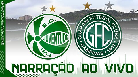 JUVENTUDE X GUARANI | NARRAÇÃO AO VIVO | CAMPEONATO BRASILEIRO SÉRIE B - 4ª RODADA