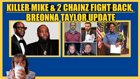 KILLER MIKE & 2 CHAINZ FIGHT BACK, BREONNA TAYLOR UPDATE