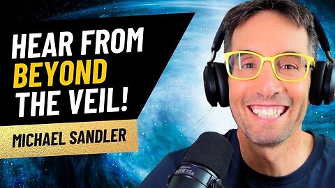 You CAN Hear from Your Loved Ones from Across the Veil - and Even TALK with Them! Michael Sandler