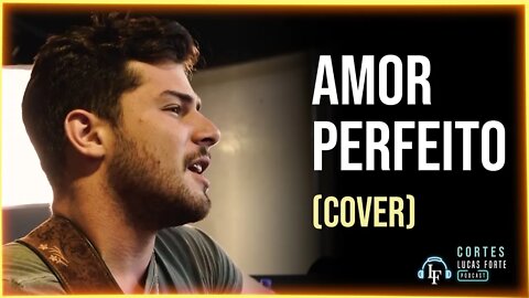 Amor Perfeito (Cover) | Felipe Cavalliere | Cortes Lucas Forte Podcast