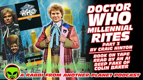 Doctor Who Millennial Rites By Craig Hinton Part 3 Read by an AI Deep Fake of Colin Baker