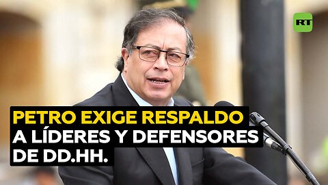 Petro ordena a los funcionarios respaldar la labor de líderes sociales y defensores de DD.HH.