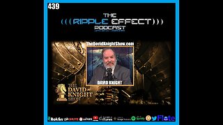 The Ripple Effect Podcast #439 (David Knight | Global Warning)