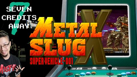 SEVEN CREDITS AWAY! - Metal Slug X - Super Vehicle 001 / メタルスラッグX [Arcade]