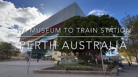 Exploring Perth Australia: A Walking Tour of W.A Museum to Train Station