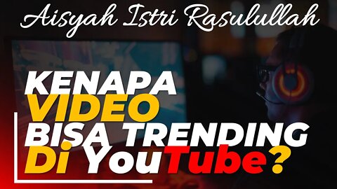 AISYAH ISTRI RASULULLAH, Kenapa Video Ini Bisa Trending?