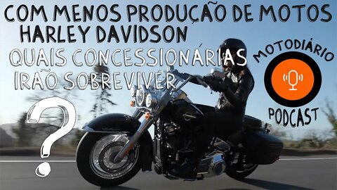 PODCAST: Com menos produção de motos Harley Davidson, quais concessionárias irão SOBREVIVER?