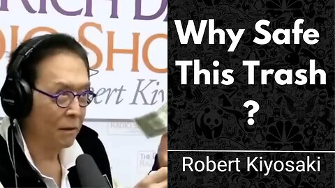 Why Would You Safe This Trash? | Robert Kiyosaki