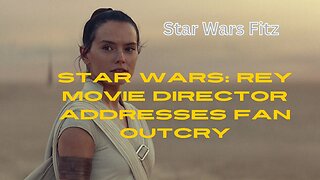 Star Wars Rey Movie Director Addresses Fan Outcry