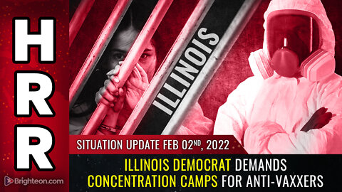 Situation Update, 02/02/2022 - Illinois Democrat demands concentration camps...