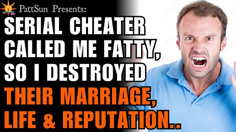 A Serial Cheater called me a FATTY. So I ruined their life, marriage and reputation